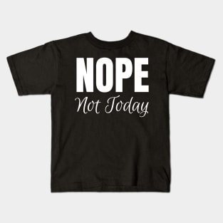 Nope Not Today-Nope Funny Kids T-Shirt